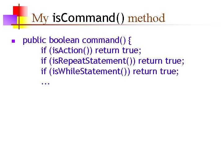 My is. Command() method n public boolean command() { if (is. Action()) return true;