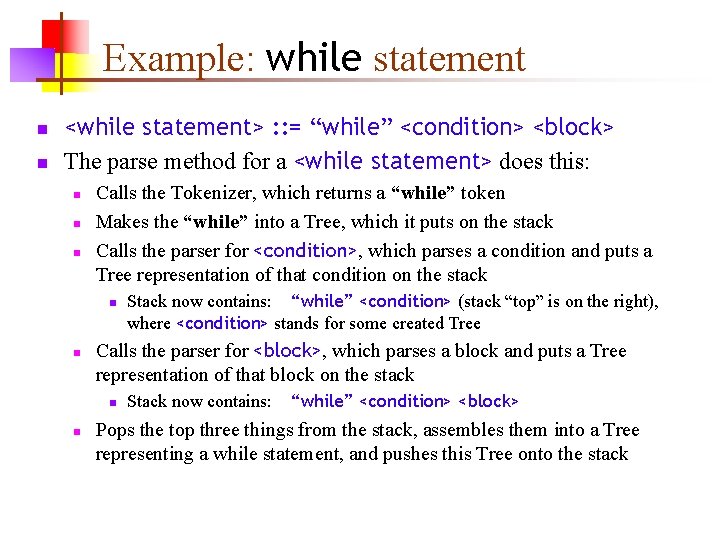 Example: while statement n n <while statement> : : = “while” <condition> <block> The