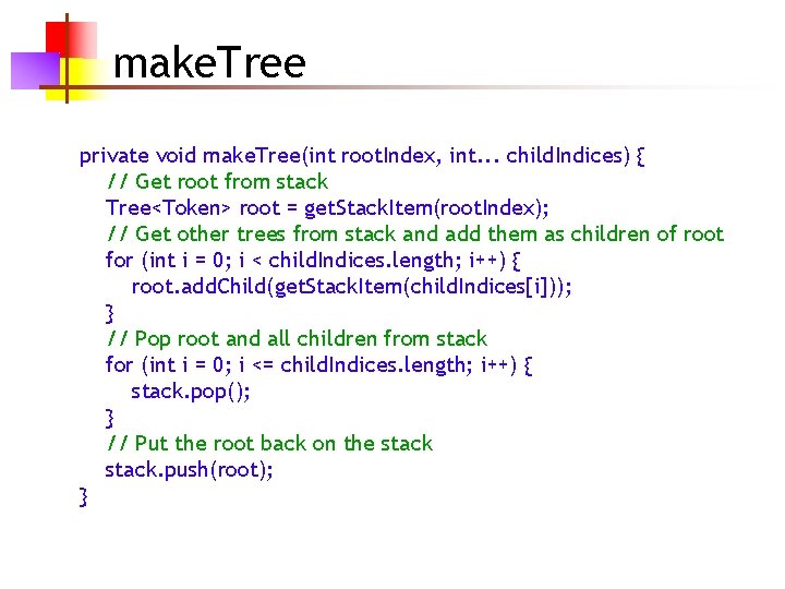 make. Tree private void make. Tree(int root. Index, int. . . child. Indices) {