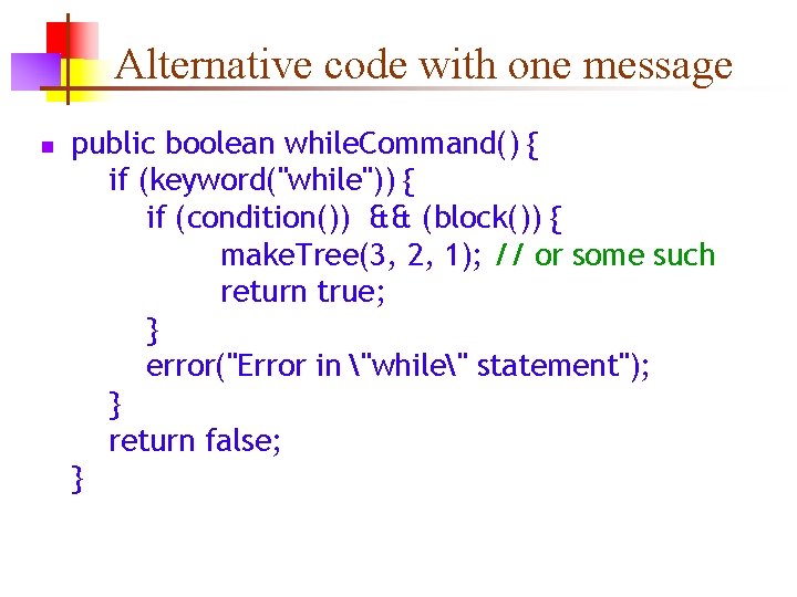 Alternative code with one message n public boolean while. Command() { if (keyword("while")) {