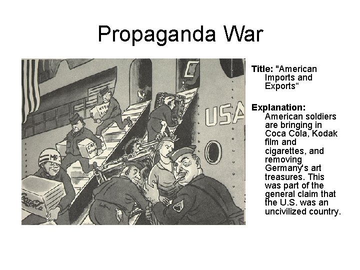 Propaganda War Title: "American Imports and Exports“ Explanation: American soldiers are bringing in Coca Propaganda War Title: "American Imports and Exports“ Explanation: American soldiers are bringing in Coca