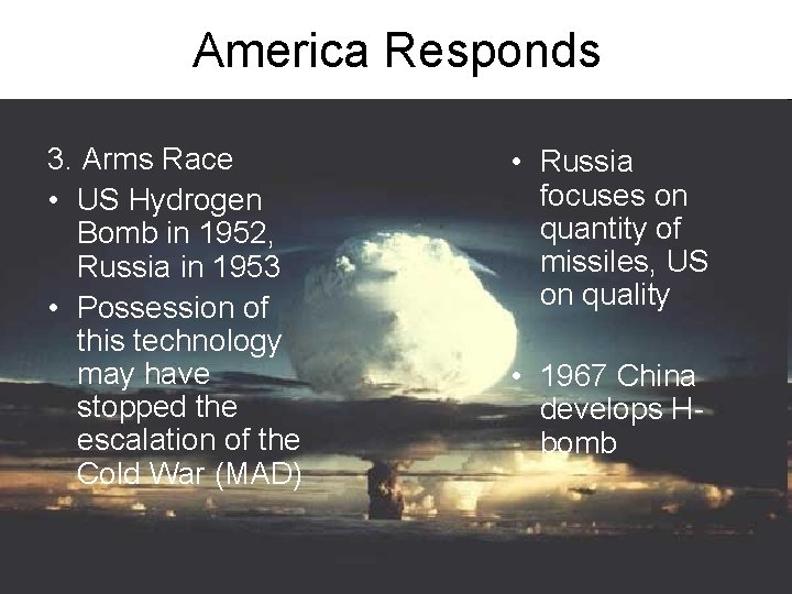 America Responds 3. Arms Race • US Hydrogen Bomb in 1952, Russia in 1953 America Responds 3. Arms Race • US Hydrogen Bomb in 1952, Russia in 1953