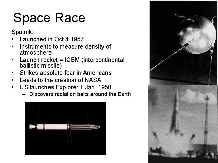 Space Race Sputnik: • Launched in Oct 4, 1957 • Instruments to measure density Space Race Sputnik: • Launched in Oct 4, 1957 • Instruments to measure density