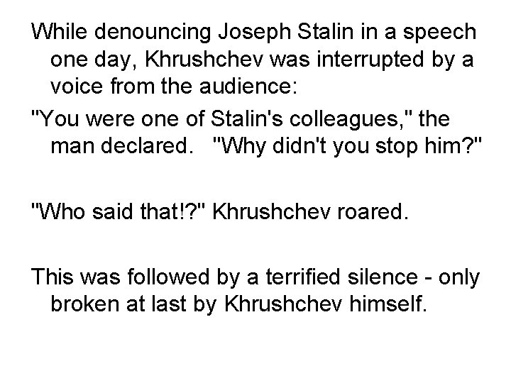 While denouncing Joseph Stalin in a speech one day, Khrushchev was interrupted by a While denouncing Joseph Stalin in a speech one day, Khrushchev was interrupted by a