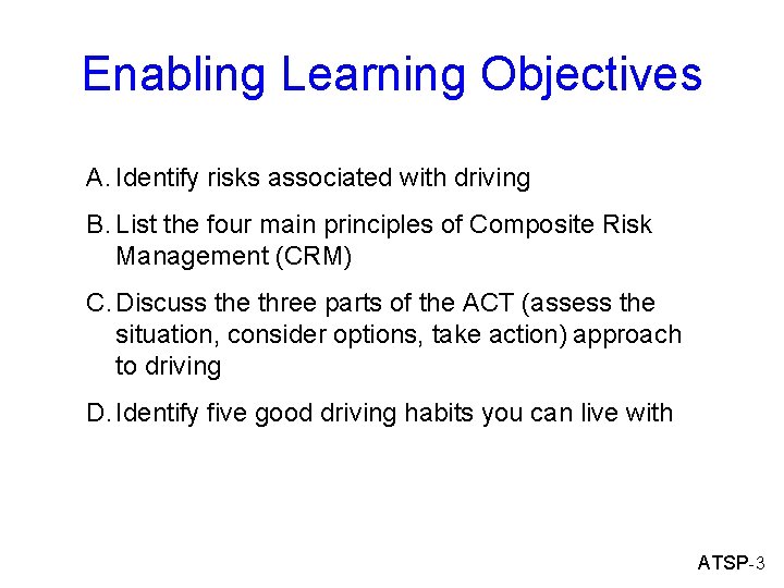 Enabling Learning Objectives A. Identify risks associated with driving B. List the four main