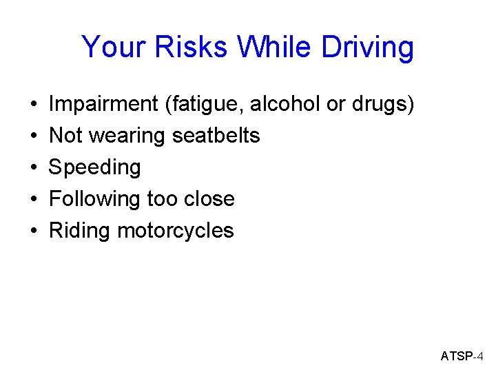 Your Risks While Driving • • • Impairment (fatigue, alcohol or drugs) Not wearing