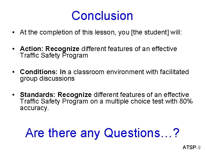 Conclusion • At the completion of this lesson, you [the student] will: • Action: