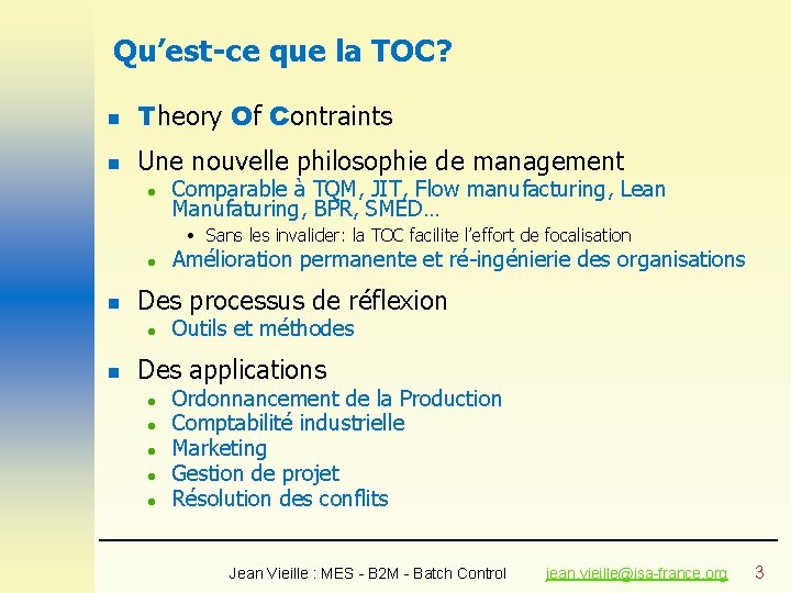 Qu’est-ce que la TOC? n Theory Of Contraints n Une nouvelle philosophie de management
