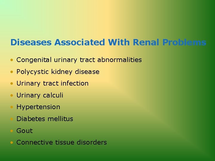 Diseases Associated With Renal Problems • Congenital urinary tract abnormalities • Polycystic kidney disease