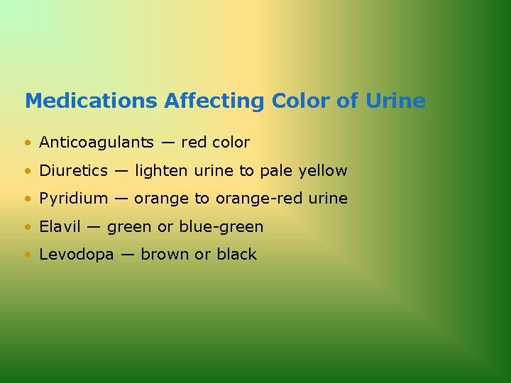 Medications Affecting Color of Urine • Anticoagulants — red color • Diuretics — lighten