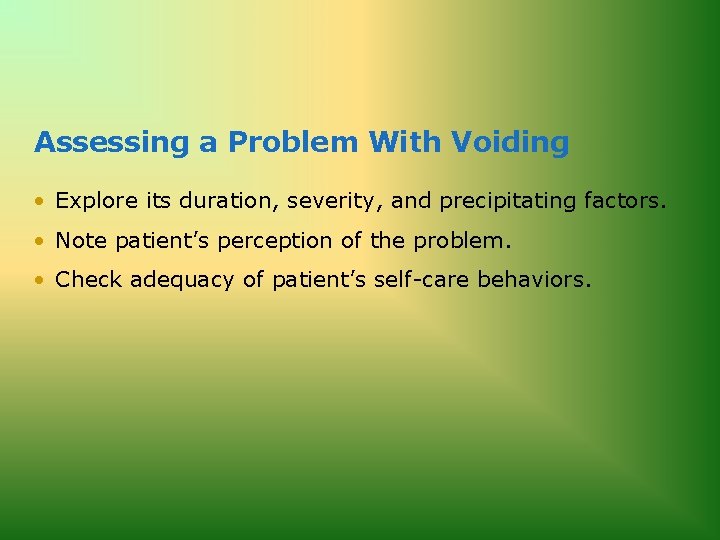 Assessing a Problem With Voiding • Explore its duration, severity, and precipitating factors. •