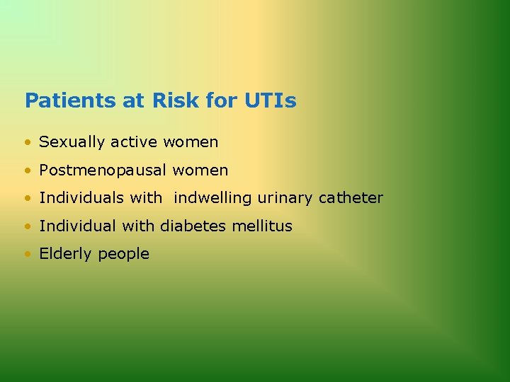 Patients at Risk for UTIs • Sexually active women • Postmenopausal women • Individuals