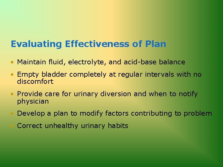 Evaluating Effectiveness of Plan • Maintain fluid, electrolyte, and acid-base balance • Empty bladder