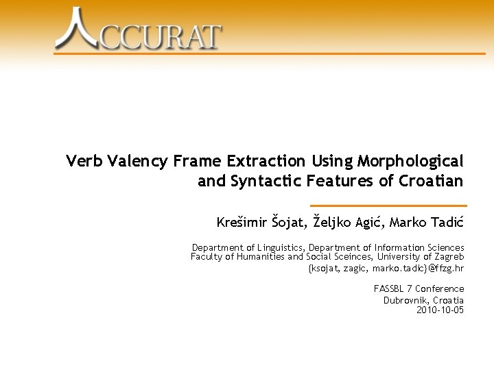 Verb Valency Frame Extraction Using Morphological and Syntactic Features of Croatian Krešimir Šojat, Željko