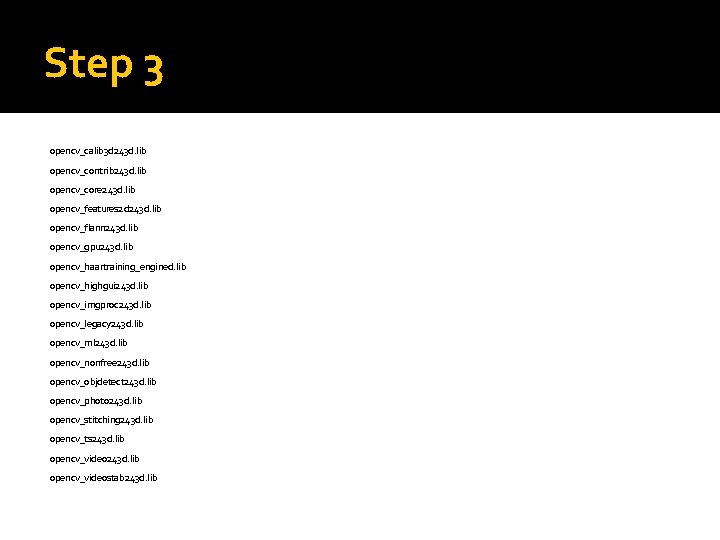 Step 3 opencv_calib 3 d 243 d. lib opencv_contrib 243 d. lib opencv_core 243