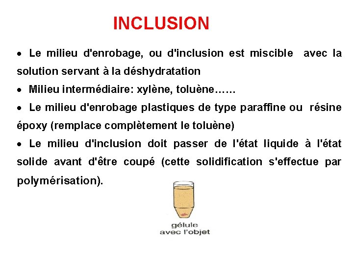 INCLUSION · Le milieu d'enrobage, ou d'inclusion est miscible avec la solution servant à