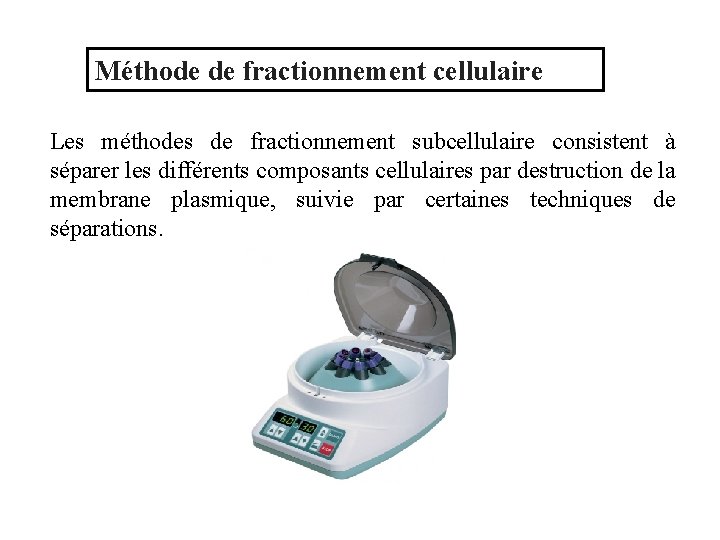 Méthode de fractionnement cellulaire Les méthodes de fractionnement subcellulaire consistent à séparer les différents