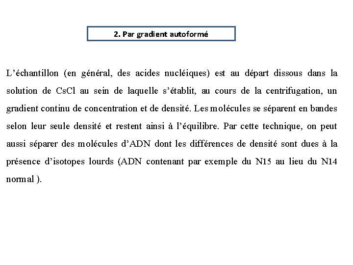 2. Par gradient autoformé L’échantillon (en général, des acides nucléiques) est au départ dissous