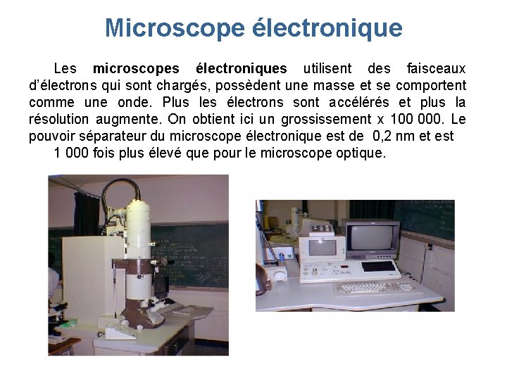 Microscope électronique Les microscopes électroniques utilisent des faisceaux d’électrons qui sont chargés, possèdent une