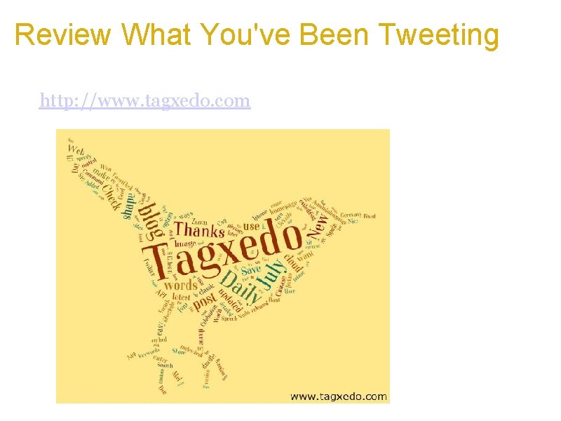 Review What You've Been Tweeting a. Just enter your Twitter ID at the Tagxedo