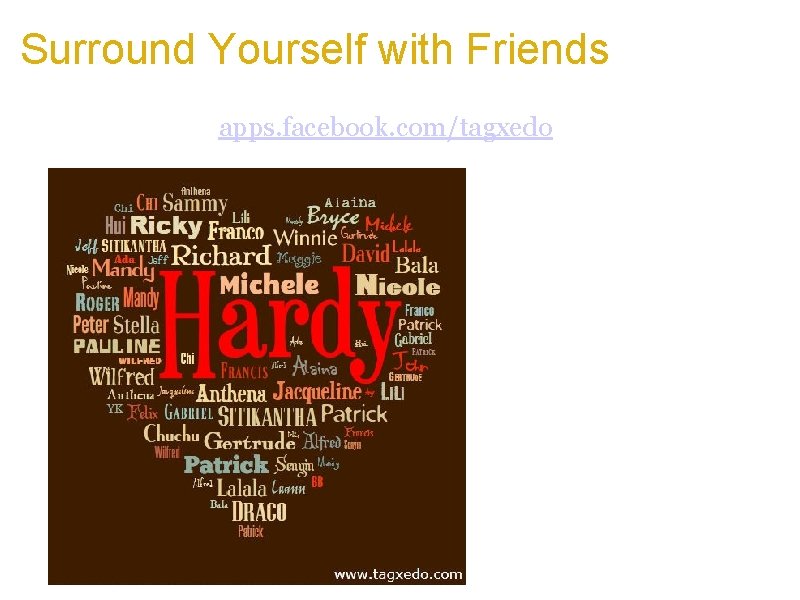 Surround Yourself with Friends a. Turn names of your friends into a heart-shaped Tagxedo