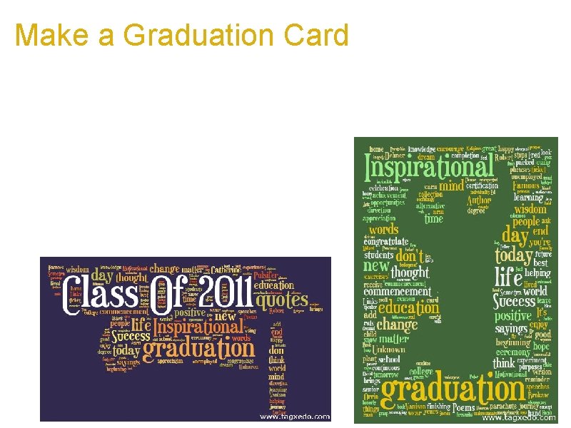 Make a Graduation Card a. Use words of encouragement b. Customize a. Name of