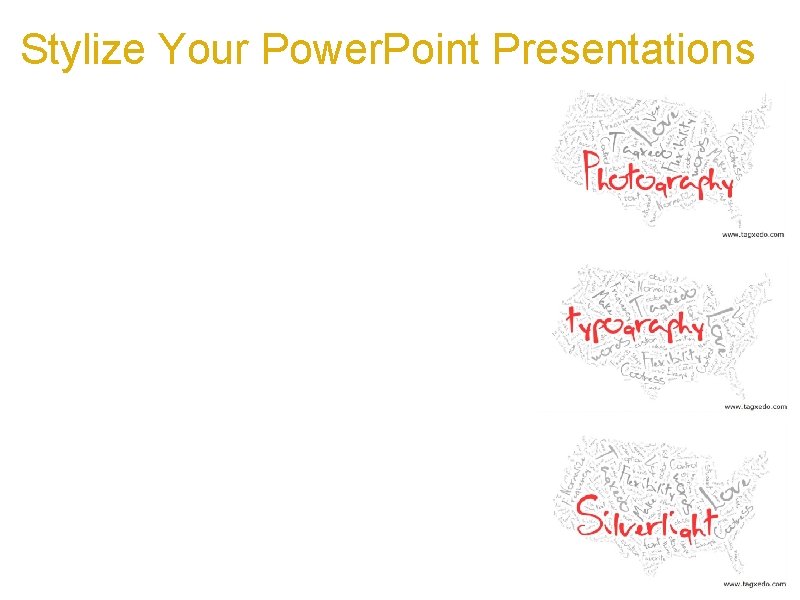 Stylize Your Power. Point Presentations a. Use Tagxedo effectively to separate out different sections