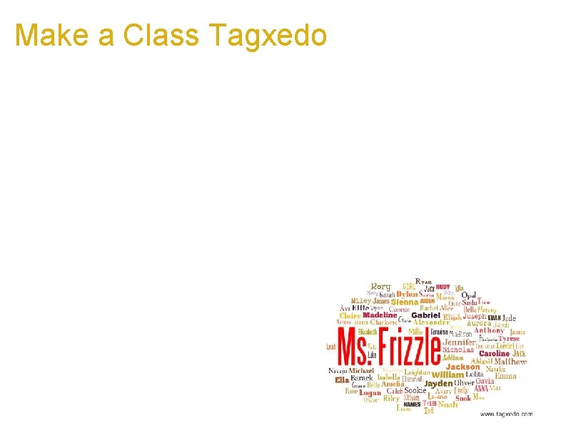 Make a Class Tagxedo a. Make an artwork representing the class a. Teacher first
