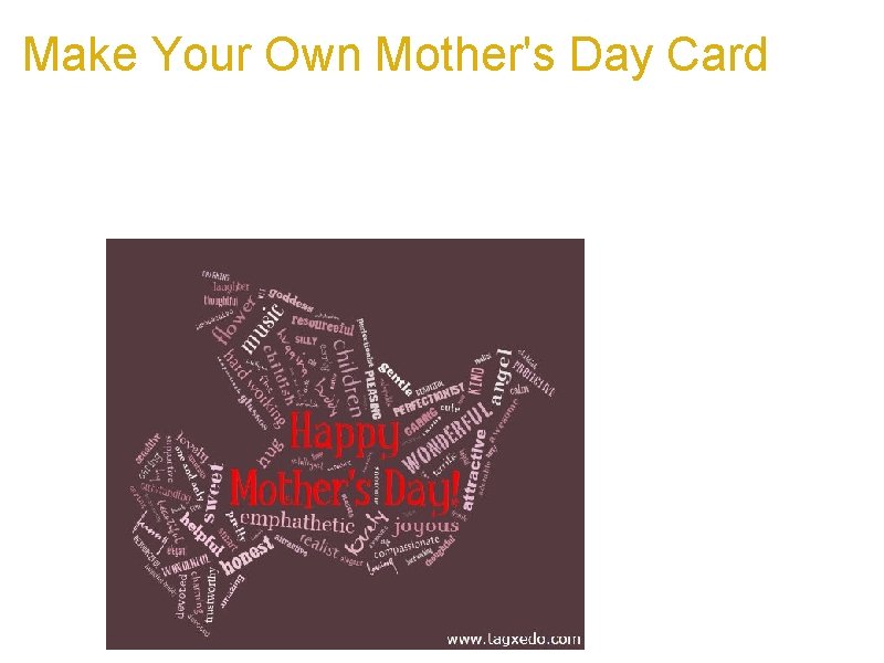 Make Your Own Mother's Day Card a. Find words to describe your mother a.