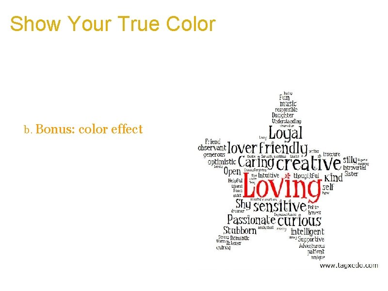 Show Your True Color a. Make a Tagxedo with 100 words best describing you