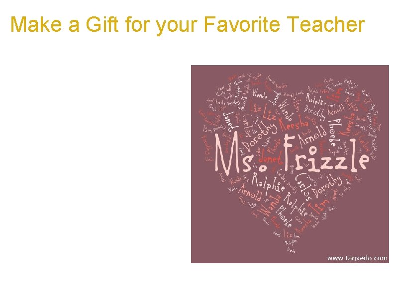 Make a Gift for your Favorite Teacher a. This is the recreation of a