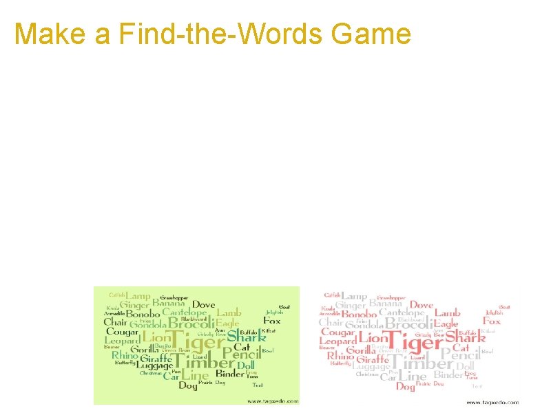 Make a Find-the-Words Game a. Make a Tagxedo, some animal names, some not a.