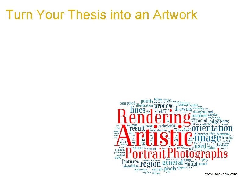 Turn Your Thesis into an Artwork a. Turn months or years of your hard