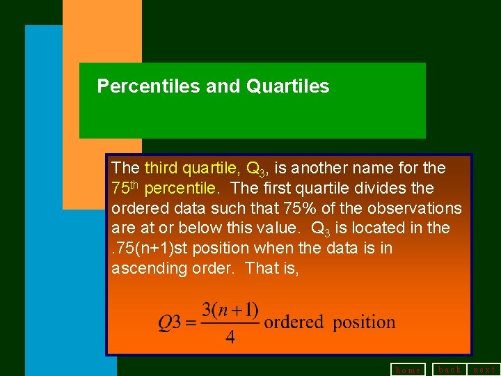 Percentiles and Quartiles The third quartile, Q 3, is another name for the 75