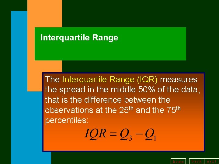 Interquartile Range The Interquartile Range (IQR) measures the spread in the middle 50% of