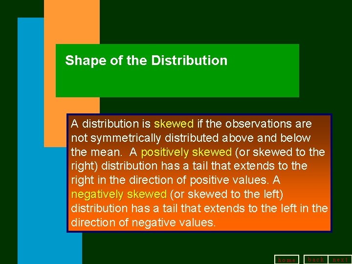 Shape of the Distribution A distribution is skewed if the observations are not symmetrically