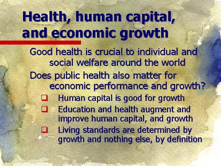 Health, human capital, and economic growth Good health is crucial to individual and social