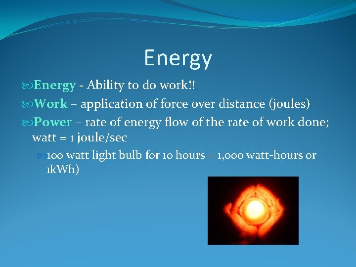Energy - Ability to do work!! Work – application of force over distance (joules)