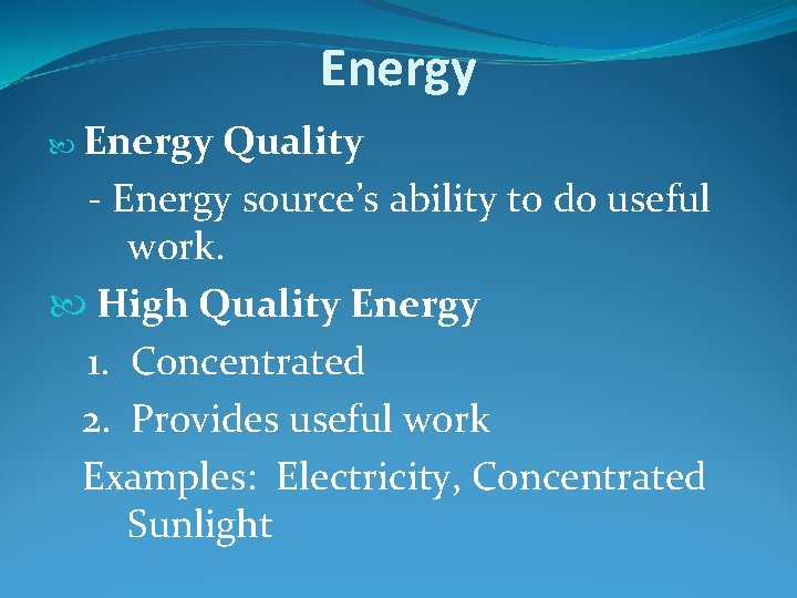 Energy Quality - Energy source’s ability to do useful work. High Quality Energy 1.