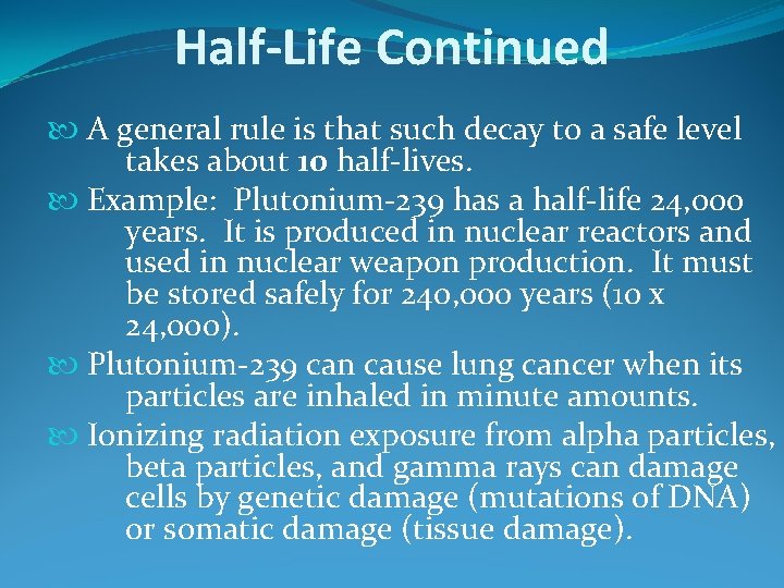 Half-Life Continued A general rule is that such decay to a safe level takes