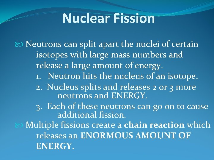 Nuclear Fission Neutrons can split apart the nuclei of certain isotopes with large mass