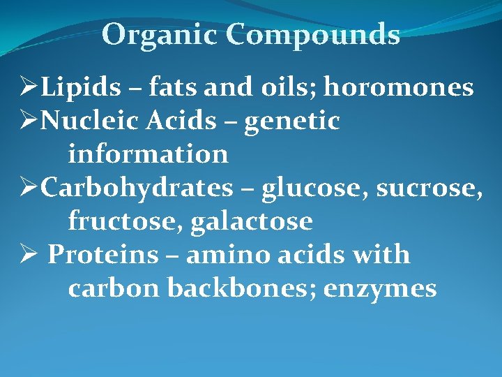 Organic Compounds ØLipids – fats and oils; horomones ØNucleic Acids – genetic information ØCarbohydrates