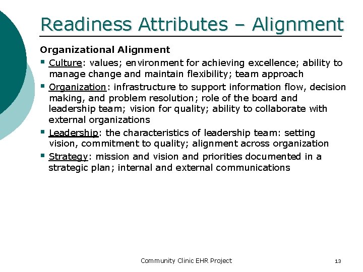 Readiness Attributes – Alignment Organizational Alignment § Culture: values; environment for achieving excellence; ability