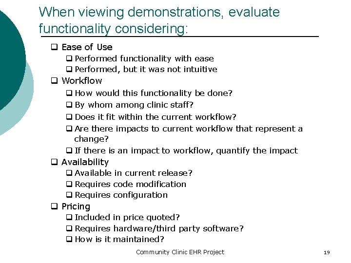 When viewing demonstrations, evaluate functionality considering: q Ease of Use q Performed functionality with