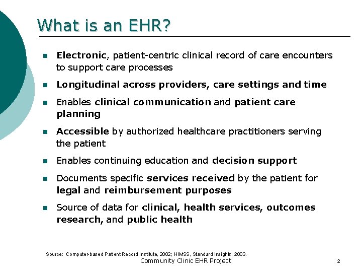 What is an EHR? n Electronic, patient-centric clinical record of care encounters to support