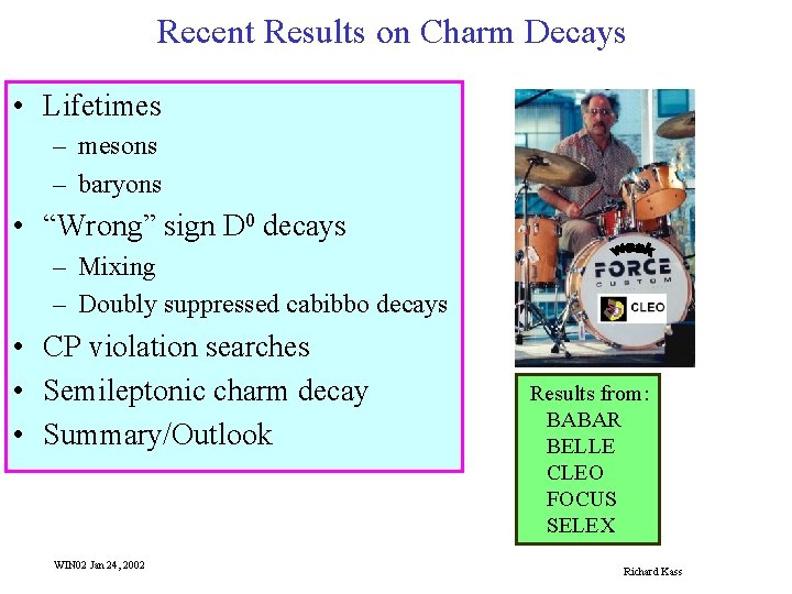 Recent Results on Charm Decays • Lifetimes – mesons – baryons • “Wrong” sign