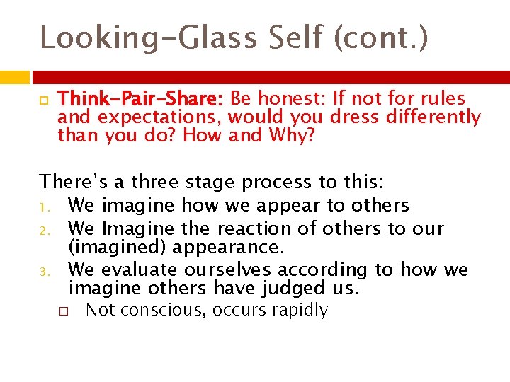 Looking-Glass Self (cont. ) Think-Pair-Share: Be honest: If not for rules and expectations, would