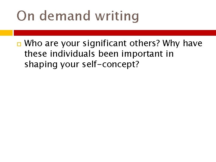 On demand writing Who are your significant others? Why have these individuals been important