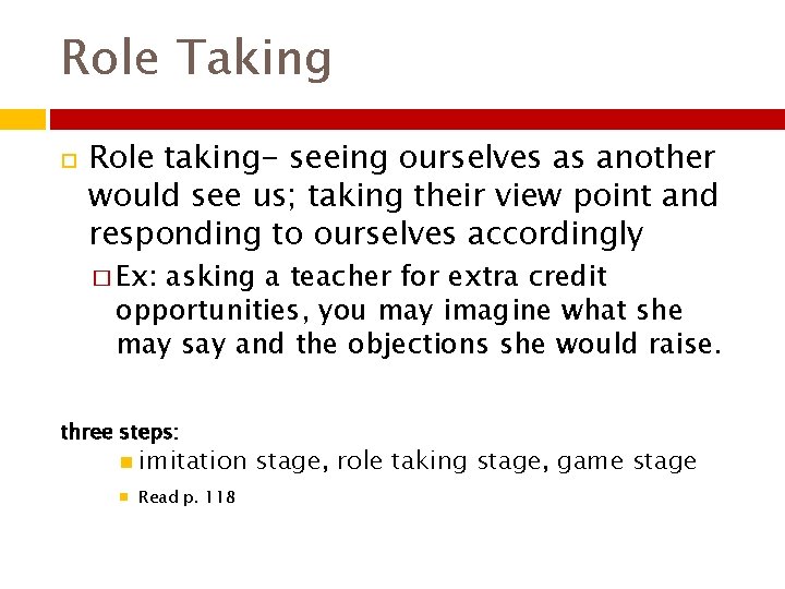 Role Taking Role taking- seeing ourselves as another would see us; taking their view