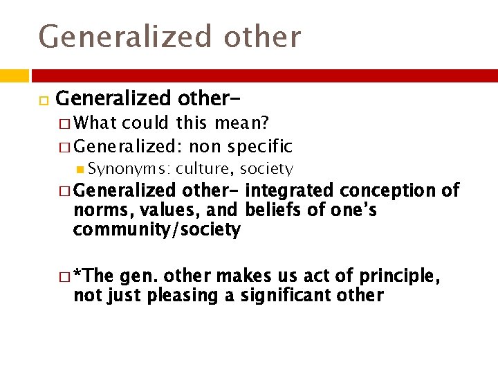 Generalized other Generalized other� What could this mean? � Generalized: non specific Synonyms: culture,